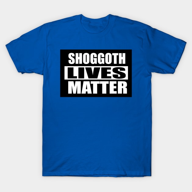 Shoggoth Lives Matter T-Shirt by StudioX27